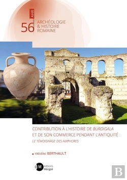 Bertrand.pt - Contribution À L'Histoire De Burdigala Et De Son Commerce Pendant L'Antiquité : Le Témoignage Des Amphores