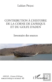 Contribution A L'Histoire De La Corne De L'Afrique Et Du Golfe D'Aden - Inventaire Des Sources