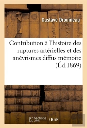 Contribution A L'Histoire Des Ruptures Arterielles Et Des Anevrismes Diffus : Memoire
