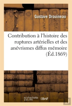 Bertrand.pt - Contribution A L'Histoire Des Ruptures Arterielles Et Des Anevrismes Diffus : Memoire