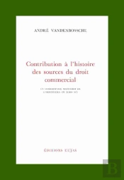 Contribution À L'Histoire Des Sources Du Droit Commercial