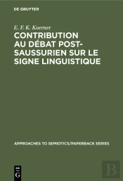 Contribution Au Débat Post-Saussurien Sur Le Signe Linguistique