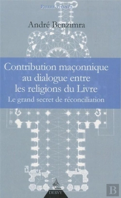 Bertrand.pt - Contribution Maçonnique Au Dialogue Entre Les Religions Du Livre ; Le Grand Secret De Réconciliation