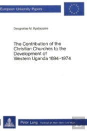 Contribution Of The Christian Churches To The Development Of Western Uganda, 1894-1974