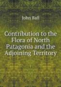 Contribution To The Flora Of North Patagonia And The Adjoining Territory