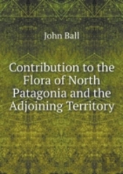 Contribution To The Flora Of North Patagonia And The Adjoining Territory