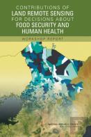 Contributions Of Land Remote Sensing For Decisions About Food Security And Human Health