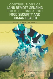 Contributions Of Land Remote Sensing For Decisions About Food Security And Human Health