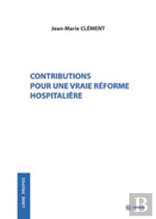 Contributions Pour Une Vraie Reforme Hospitaliere