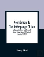 Contributions To The Anthropology Of Iran; Anthropological Series; Field Museum Of Natural History; (Volume 29) Number 2; December 15, 1939