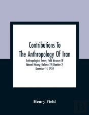 Contributions To The Anthropology Of Iran; Anthropological Series; Field Museum Of Natural History; (Volume 29) Number 2; December 15, 1939
