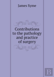 Contributions To The Pathology And Practice Of Surgery