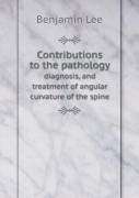 Contributions To The Pathology Diagnosis, And Treatment Of Angular Curvature Of The Spine