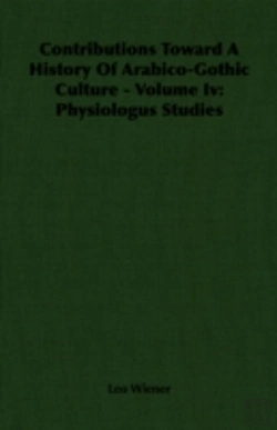 Bertrand.pt - Contributions Toward A History Of Arabico-Gothic Culture - Volume Iv: Physiologus Studies