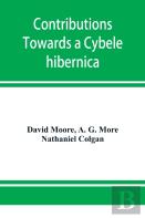 Contributions Towards A Cybele Hibernica, Being Outlines Of The Geographical Distribution Of Plants In Ireland