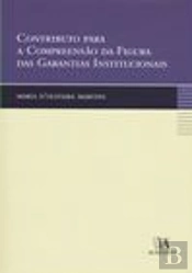 Contributo para a Compreensão da Figura das Garantias Institucionais