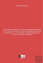 Contributo para o Estudo da Responsabilidade Civil Extracontratual do Estado por Violação do Direito a uma Decisão em Prazo Razoável ou Sem Dilações Indevidas