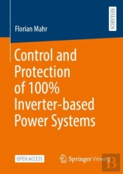 Control And Protection Of 100% Inverter-Based Power Systems