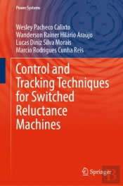 Control And Tracking Techniques For Switched Reluctance Machines