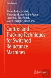 Control And Tracking Techniques For Switched Reluctance Machines