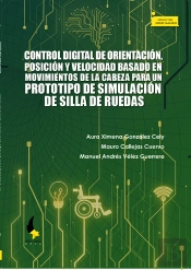Control Digital De Orientación, Posición Y Velocidad Basado En Movimientos De La Cabeza Para Un Prototipo De Simulación De Silla De Ruedas