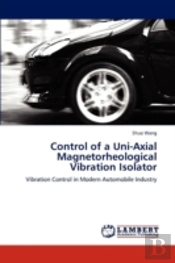 Control Of A Uni-Axial Magnetorheological Vibration Isolator
