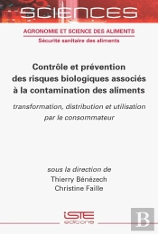 Contrôle Et Prévention Des Risques Biologiques Associés À La Contamination Des Aliments : Transformation, Distribution Et Utilisation Par Le Consommateur