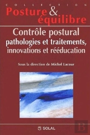 Controle Postural - Pathologies Et Traitements, Innovations Et Reeducation