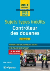 Contrôleur Des Douanes ; Catégorie B ; Sujets Types Inédits (Édition 2019/2020)