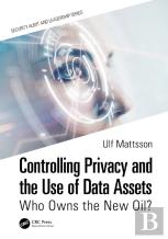 Controlling Privacy And The Use Of Data Assets - Volume 1