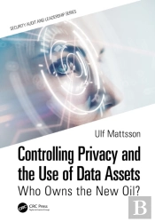 Controlling Privacy And The Use Of Data Assets - Volume 1