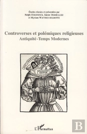 Controverses Et Polémiques Religieuses ; Antiquité - Temps Modernes