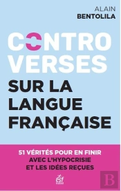 Controverses Sur La Langue Française : 51 Vérités Pour En Finir Avec L'Hypocrisie Et Les Idées Reçues