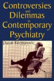 Controversies And Dilemmas In Contemporary Psychiatry