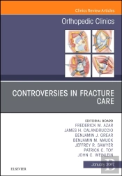 Controversies In Fracture Care, An Issue Of Orthopedic Clinics