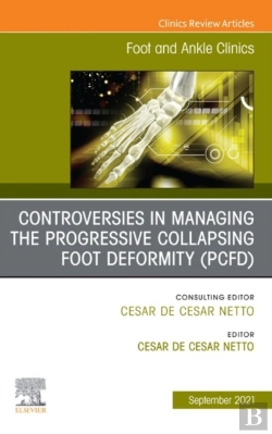 Bertrand.pt - Controversies In Managing The Progressive Collapsing Foot Deformity (Pcfd), An Issue Of Foot And Ankle Clinics Of North America, E-Book