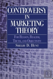 Controversy In Marketing Theory: For Reason, Realism, Truth And Objectivity