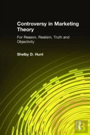 Controversy In Marketing Theory: For Reason, Realism, Truth And Objectivity