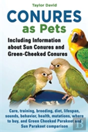 Conures As Pets - Including Information About Sun Conures And Green-Cheeked Conures