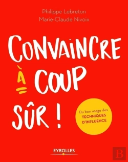 Bertrand.pt - Convaincre À Coup Sûr ; Du Bon Usage Des Techniques D'Influence