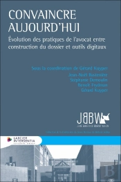 Convaincre Aujourd'Hui : Évolution Des Pratiques De L'Avocat Entre Construction Du Dossier Et Outils