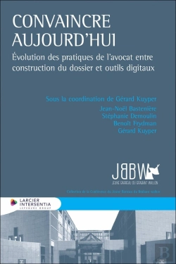 Bertrand.pt - Convaincre Aujourd'Hui : Évolution Des Pratiques De L'Avocat Entre Construction Du Dossier Et Outils