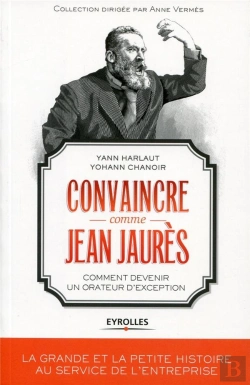 Bertrand.pt - Convaincre Comme Jean Jaures  Comment Devenir Un Orateur D Exception