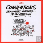 Conventions, Séminaires, Congrès... Je Me Marre !!!