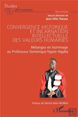 Bertrand.pt - Convergence Historique Et Incarnation Intellectuelle Des Valeurs Humaines : Mélanges En Hommage Au Professeur Dominique Ngoïe-Ngalla