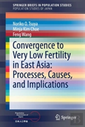 Convergence To Very Low Fertility In East Asia: Processes, Causes, And Implications