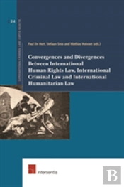 Convergences And Divergences Between International Human Rights, International Humanitarian And International Criminal Law
