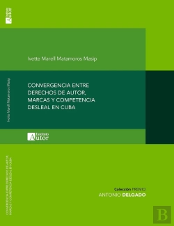 Bertrand.pt - Convergencia Entre Derechos De Autor, Marcas Y Competencia Desleal En Cuba