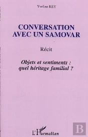 Conversation Avec Un Samovar ; Objets Et Sentiments : Quel Heritage Familiale ?