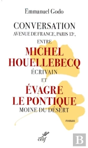 Conversation Avenue De France, Paris 13e, Entre Michel Houellebecq Écrivain Et Evagre Le Pontique Moine Du Désert